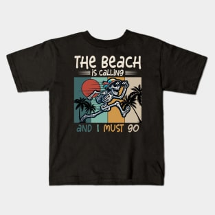 The Beach Is Calling And I Must Go Kids T-Shirt